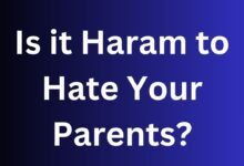 Is it Haram to Hate Your Parents? Evaluating the Islamic Perspective